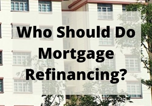 Who Should Do Mortgage Refinancing? Buying Selling Property