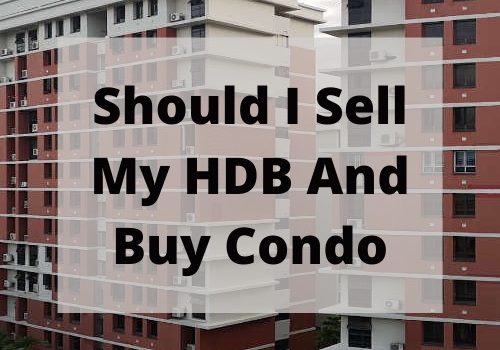 Should I Sell My HDB After Upgrading To Condo? Buying Selling Property