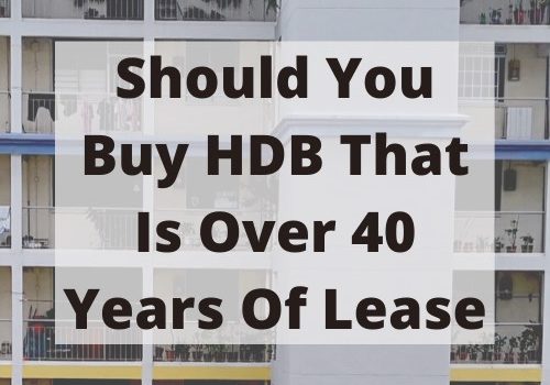 Should You Buy HDB That Is Over 40 Years Of Lease Buying Selling Renting HDB