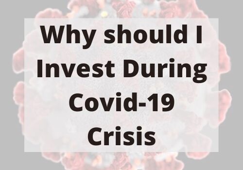 Why should I Invest During Covid-19 Crisis Covid-19 coronavirus